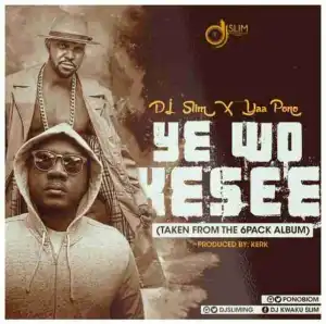 DJ Slim - Y3 Wo Kesie ft. Yaa Pono